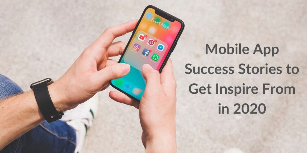 Mobile App Success Stories to Get Inspired From in 2020