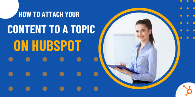 How To Attach Your Content To a Topic in Hubspot